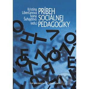 Príbeh sociálnej pedagogiky - Kristína Liberčanová (editor), Ivana Šuhajdová (editor)