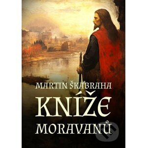 E-kniha Kníže Moravanů - Martin Škabraha