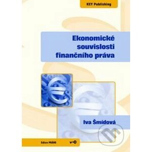 Ekonomické souvislosti finančního práva - Iva Šmídová