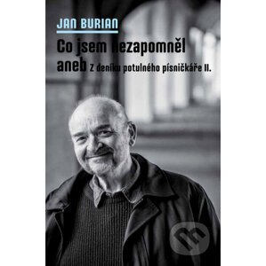 E-kniha Co jsem nezapomněl aneb Z deníku potulného písničkáře II. - Jan Burian