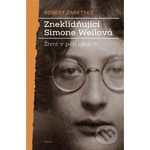 Zneklidňující Simone Weilová - Robert Zaretsky