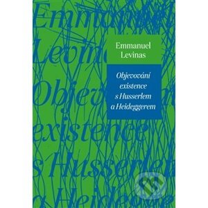 Objevování existence s Husserlem a Heideggerem - Emmanuel Lévinas