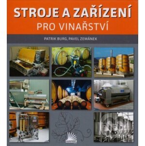 Stroje a zařízení pro vinařství - Patrik Burg, Pavel Zemánek