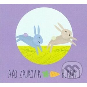 Ako zajkovia mrkvu hľadali - Zuzana Gálová