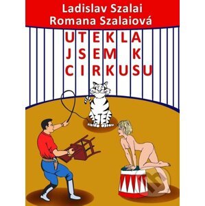 E-kniha Utekla jsem k cirkusu - Ladislav Szalai, Romana Szalaiová