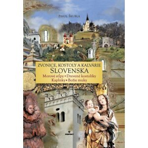 Zvonice, kostoly a kalvárie Slovenska - Pavol Škubla