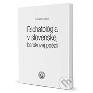 Eschatológia v slovenskej barokovej poézii - Kristína Pavlovičová