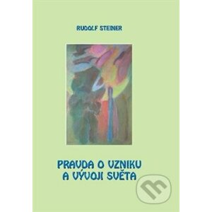 Pravda o vzniku a vývoji světa - Rudolf Steiner