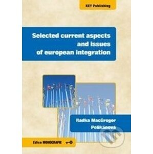 Selected current aspects and issues of european integration - Radka MacGregor Pelikánová