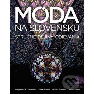 Móda na Slovensku - Magdaléna M. Zubercová, Eva Hasalová, Zuzana Šidlíková, Martin Vančo