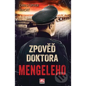 Zpověď doktora Mengeleho - Christopher Macht