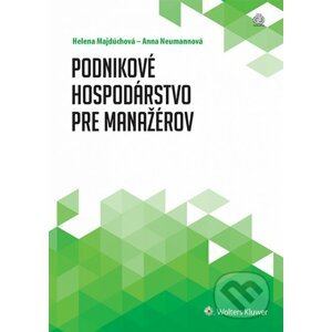 Podnikové hospodárstvo pre manažérov - Helena Majdúchová, Anna Neumannová