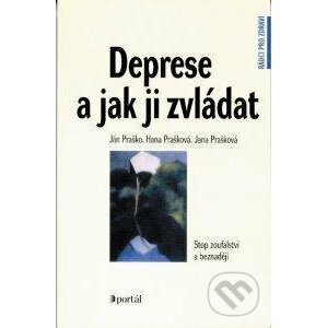 Deprese a jak ji zvládat - Ján Praško, Hana Prašková, Jana Prašková