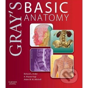 Gray`s Basic Anatomy - Richard Drake, A. Wayne Vogl, Adam W.M. Mitchell