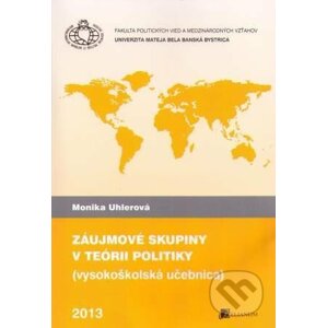 Záujmové skupiny v teórii politiky - Monika Uhlerová