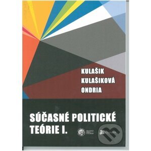 Súčasné politické teórie I. - Kulašik, Kulašiková, Ondria
