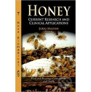 Honey: Current Research and Clinical Applications - Juraj Majtan