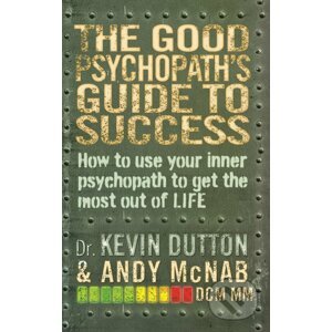 The Good Psychopath's Guide to Success - Andy McNab, Kevin Dutton