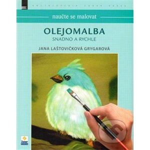 Naučte se malovat: Olejomalba - Jana Laštovičková Grygarová