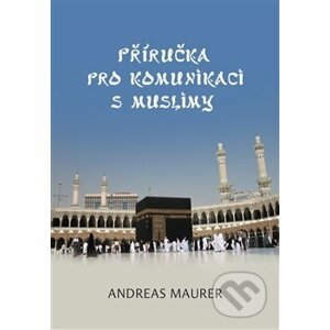 Příručka pro komunikaci s muslimy - Andreas Maurer