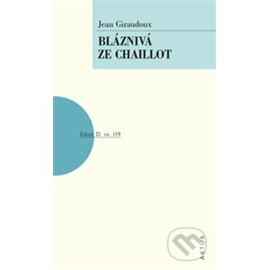 Bláznivá ze Chaillot - Jean Giraudoux