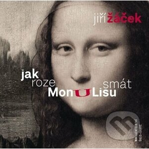 Jak rozesmát Monu Lisu - Jiří Žáček