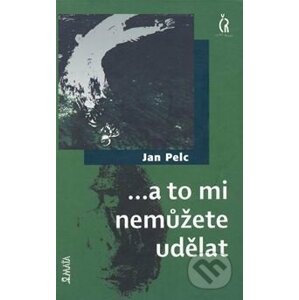 ...a to mi nemůžete udělat - Jan Pelc