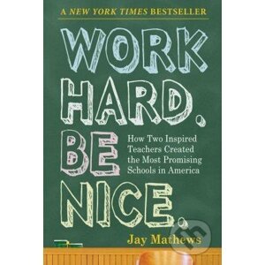 Work Hard. Be Nice. - Jay Mathews