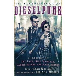 The Mammoth Book of Dieselpunk - Sean Wallace