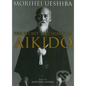 The Secret Teachings of Aikido - Morihei Ueshiba
