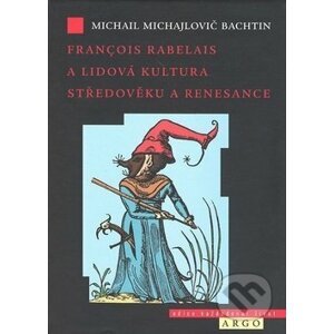 Francois Rabelais a lidová kultura středověku a renesance - Michail Michailovič Bachtin
