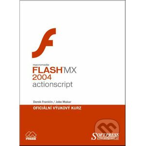 Flash MX 2004 Actionscript - oficiální výukový kurz - Derek Franklin, Jobe Makar
