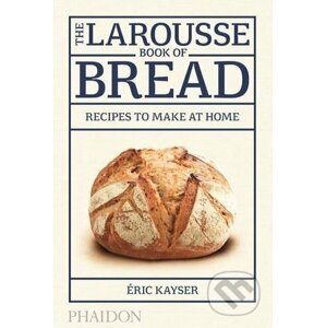 The Larousse Book of Bread - Éric Kayser