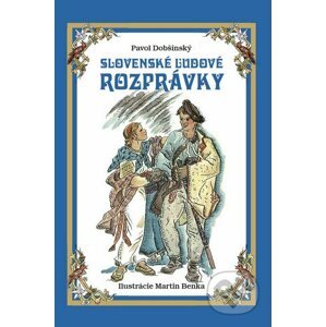 Slovenské ľudové rozprávky - Pavol Dobšinský, Martin Benka (ilustrátor)