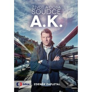 Život a doba soudce A. K. - Zdeněk Zapletal
