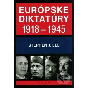 Európske diktatúry 1918 - 1945 - Stephen J. Lee