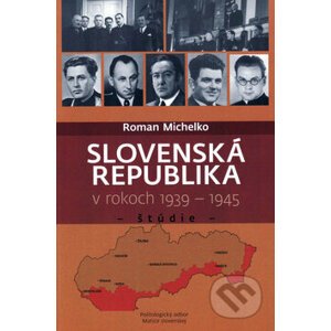 Slovenská republika v rokoch 1939 - 1945 - Roman Michelko
