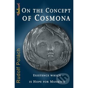 On the Concept of Cosmona, Existence which is Hope for Mankind - Rudolf Polách