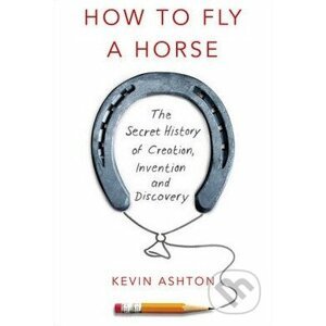 How to Fly a Horse - Kevin Ashton