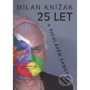 25 let v pichlavém sametu - Milan Knížák