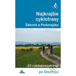 Najkrajšie cyklotrasy - Záhorie a Podunajsko - Daniel Kollár, František Turanský