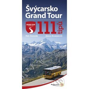 Švýcarsko Grand Tour – 111 tipů - Petr Čermák, Alena Koukalová