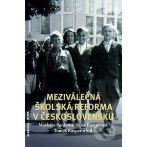 Meziválečná školská reforma v Československu - Markéta Pánková, Tomáš Kasper, Dana Kasperová