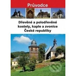 Dřevěné a polodřevěné kostely a zvonice České republiky - Karel Kuča