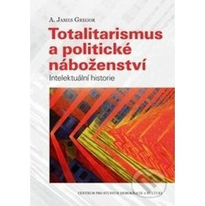 Totalitarismus a politické náboženství - A. James Gregor