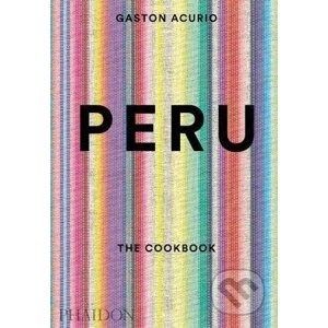 Peru: The Cookbook - Gaston Acurio