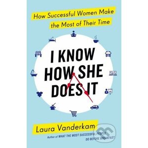 I Know How She Does It - Laura Vanderkam