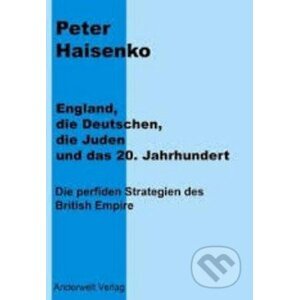 England, die Deutschen, die Juden und das 20. Jahrhundert - Peter Haisenko