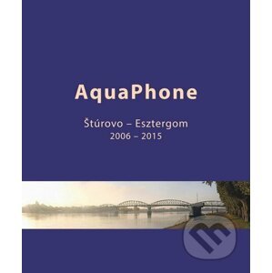 AquaPhone (Štúrovo - Esztergom) - Karol Frühauf, Hanneke Frühauf