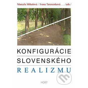 Konfigurácie slovenského realizmu - Marcela Mikulová, Ivana Taranenková